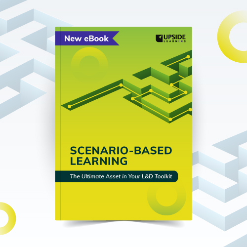 Upside Learning Launches New eBook: Scenario-Based Learning: The Ultimate Asset in Your L&D Toolkit