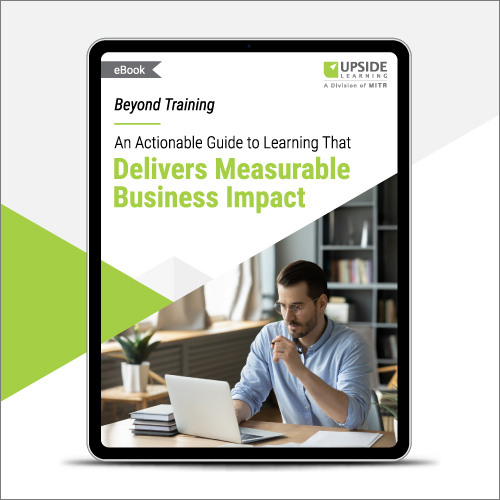 Upside Learning Launches New eBook: Beyond Training: An Actionable Guide to Learning That Delivers Measurable Business Impact